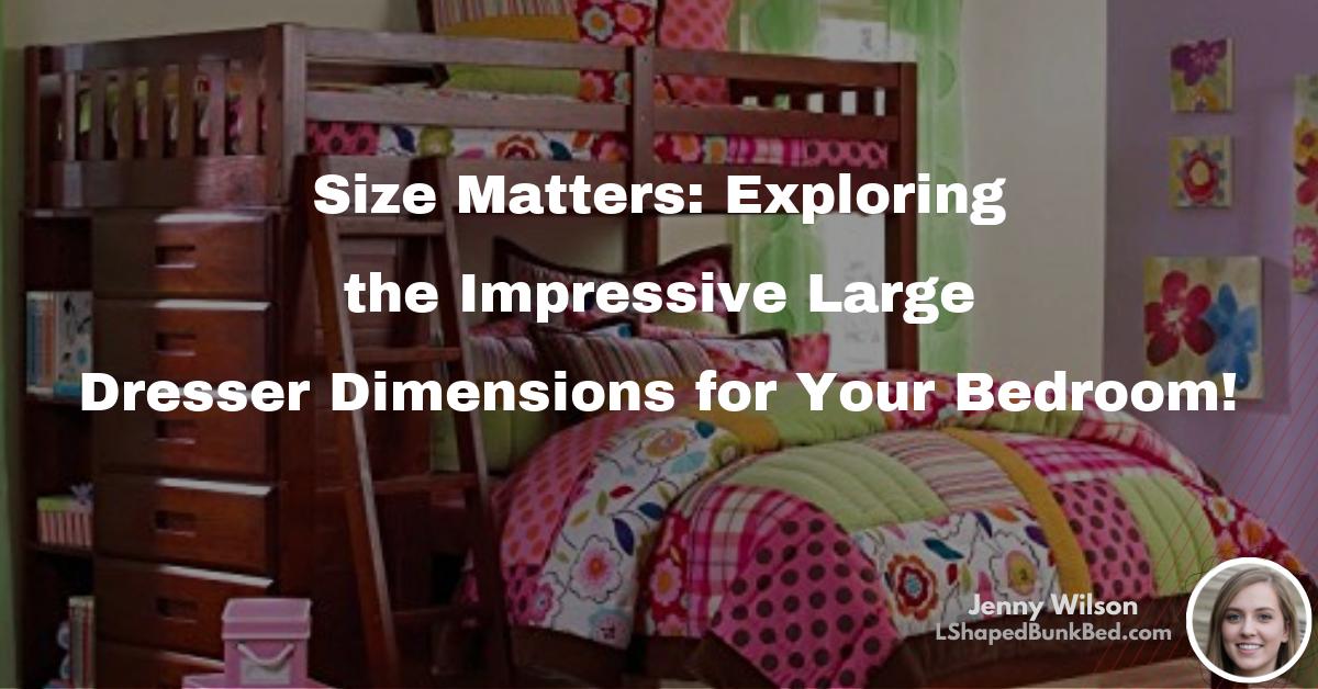Size Matters: Exploring the Impressive Large Dresser Dimensions for ...