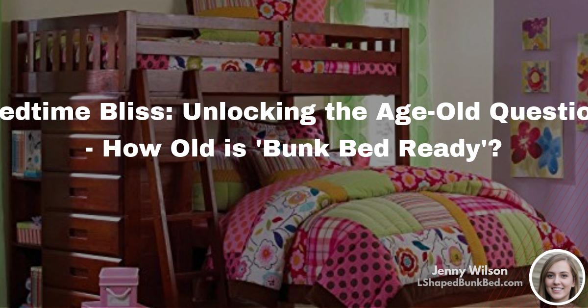 Bedtime Bliss Unlocking the AgeOld Question How Old is ‘Bunk Bed