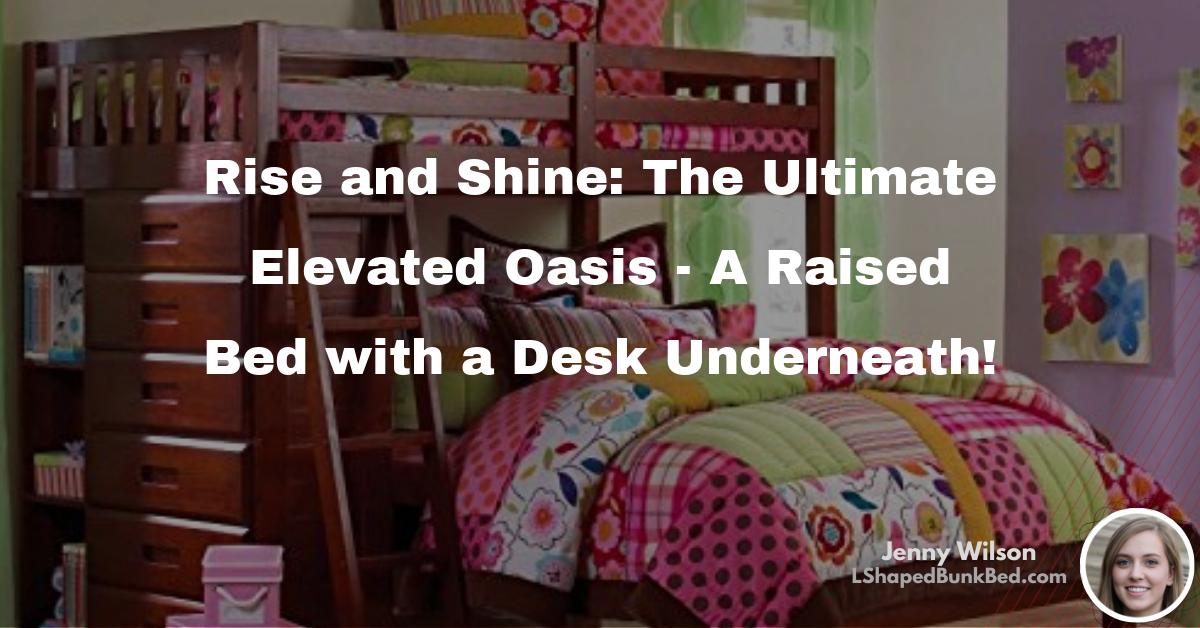 Rise and Shine: The Ultimate Elevated Oasis – A Raised Bed with a Desk ...